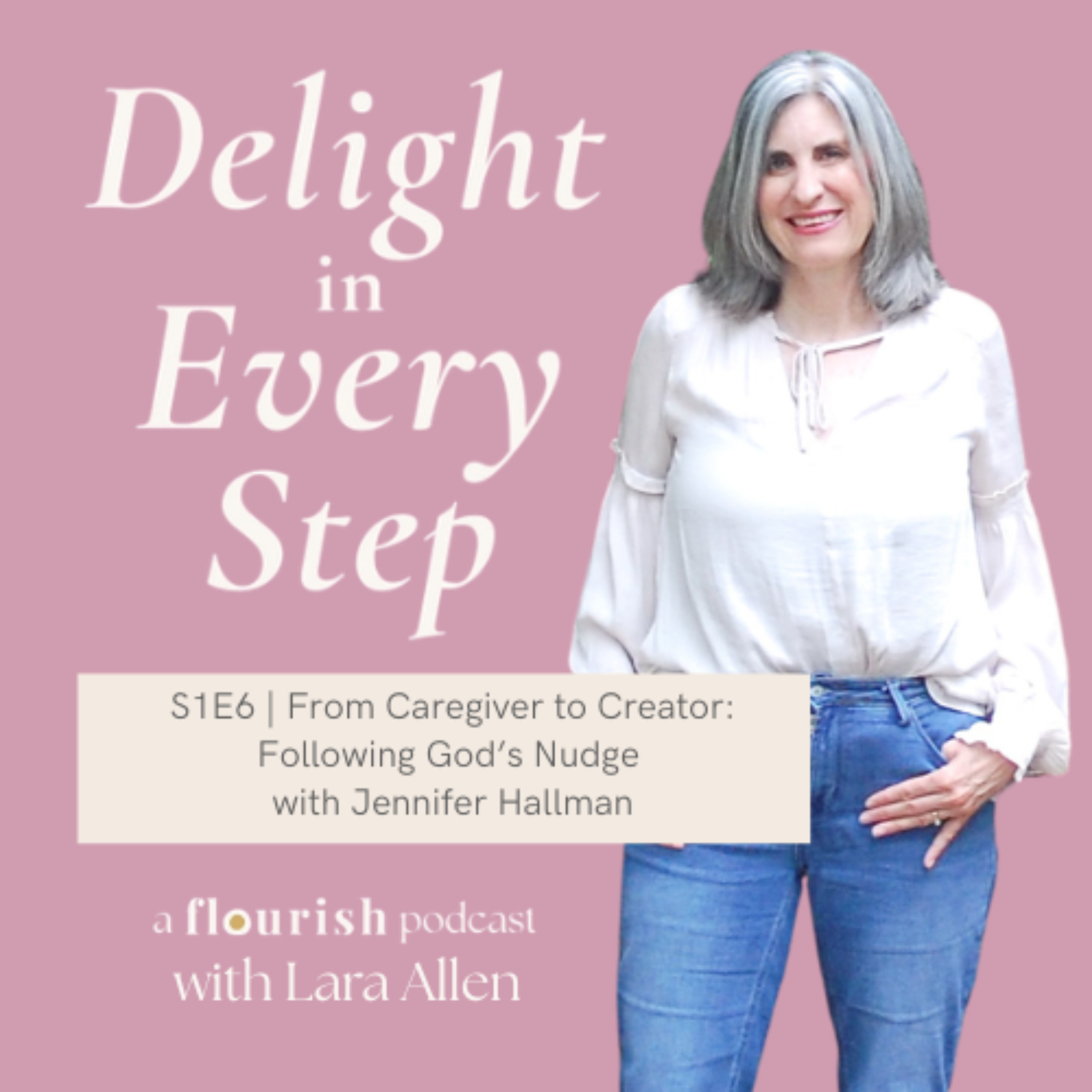 S1E6 | From Caregiver to Creator: Following God’s Nudge with Jennifer Hallman episode artwork