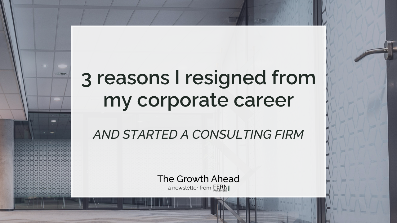 Background image shows an empty corporate office and overlay text reads "3 reasons I resigned from my corporate career and started a consulting firm". The logo for The Growth Ahead a Newsletter from Fern Partners is at bottom center.
