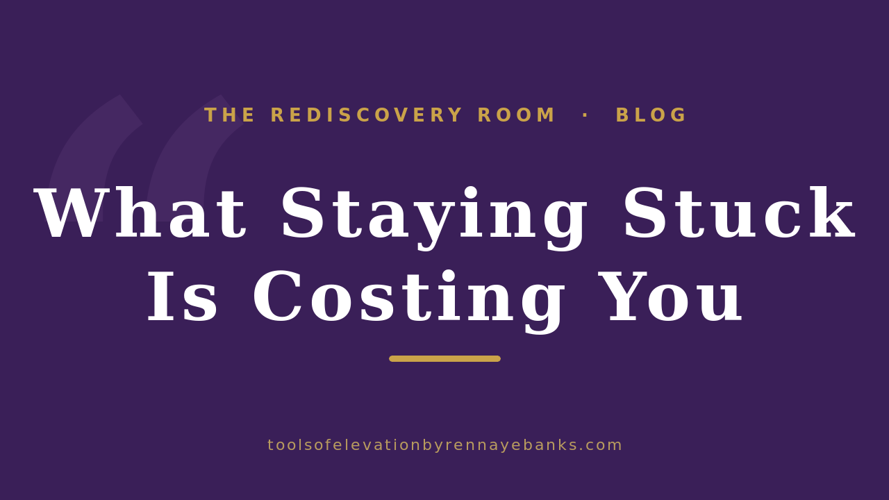 Deep purple graphic with the headline What Staying Stuck Is Costing You, The Rediscovery Room blog