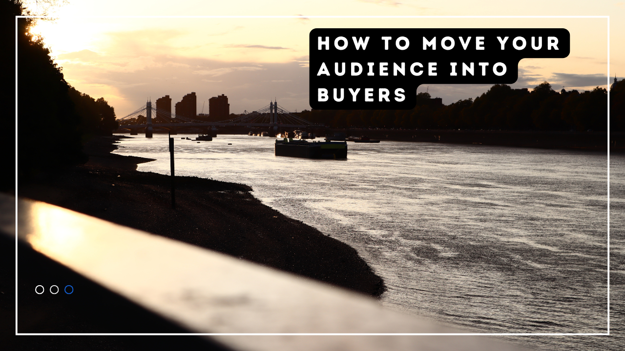 Move your audience to buyers