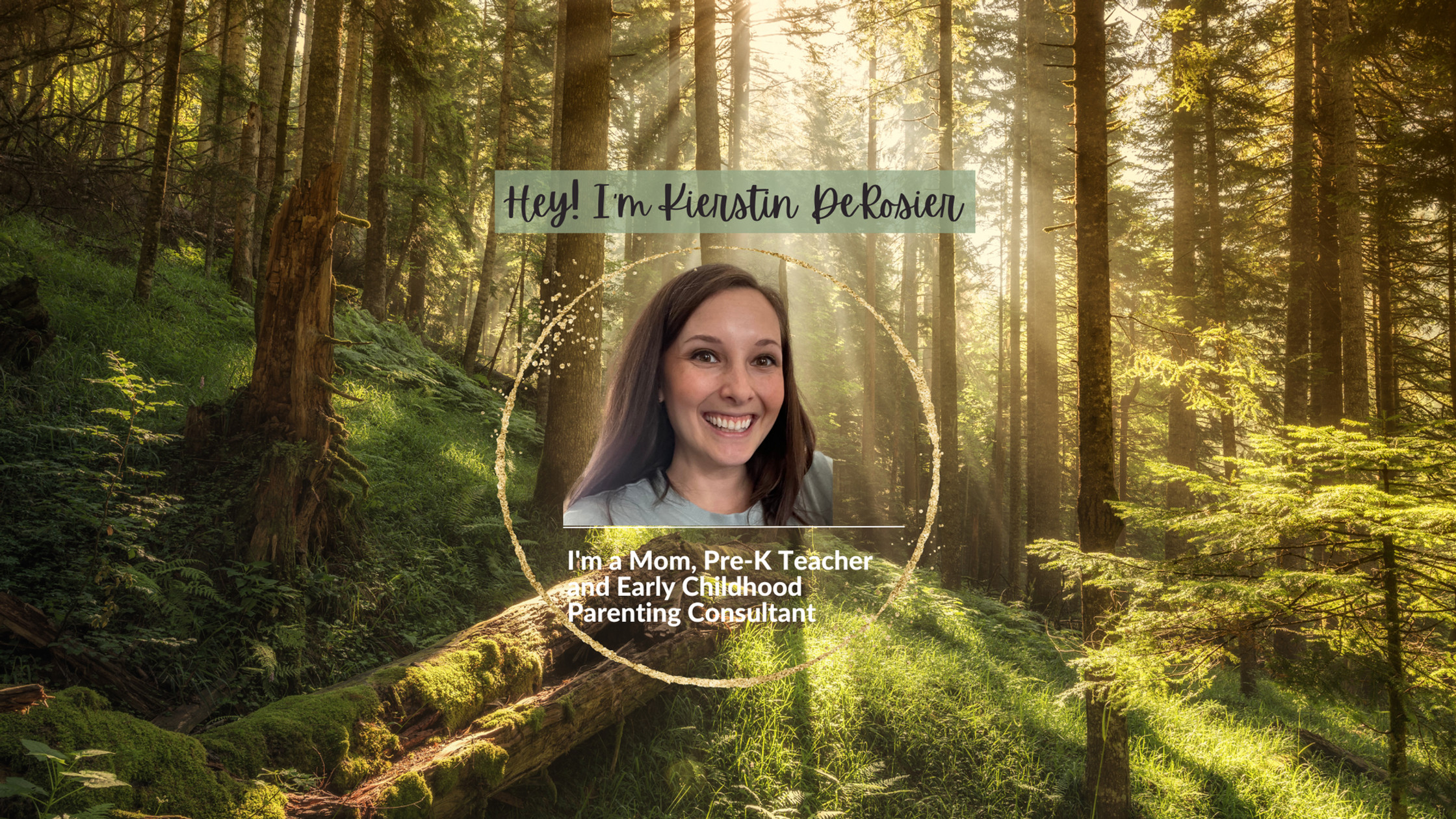 Hey! I'm Kierstin DeRosier. I'm a mom, Pre-K teacher and Early Childhood Parenting Consultant.