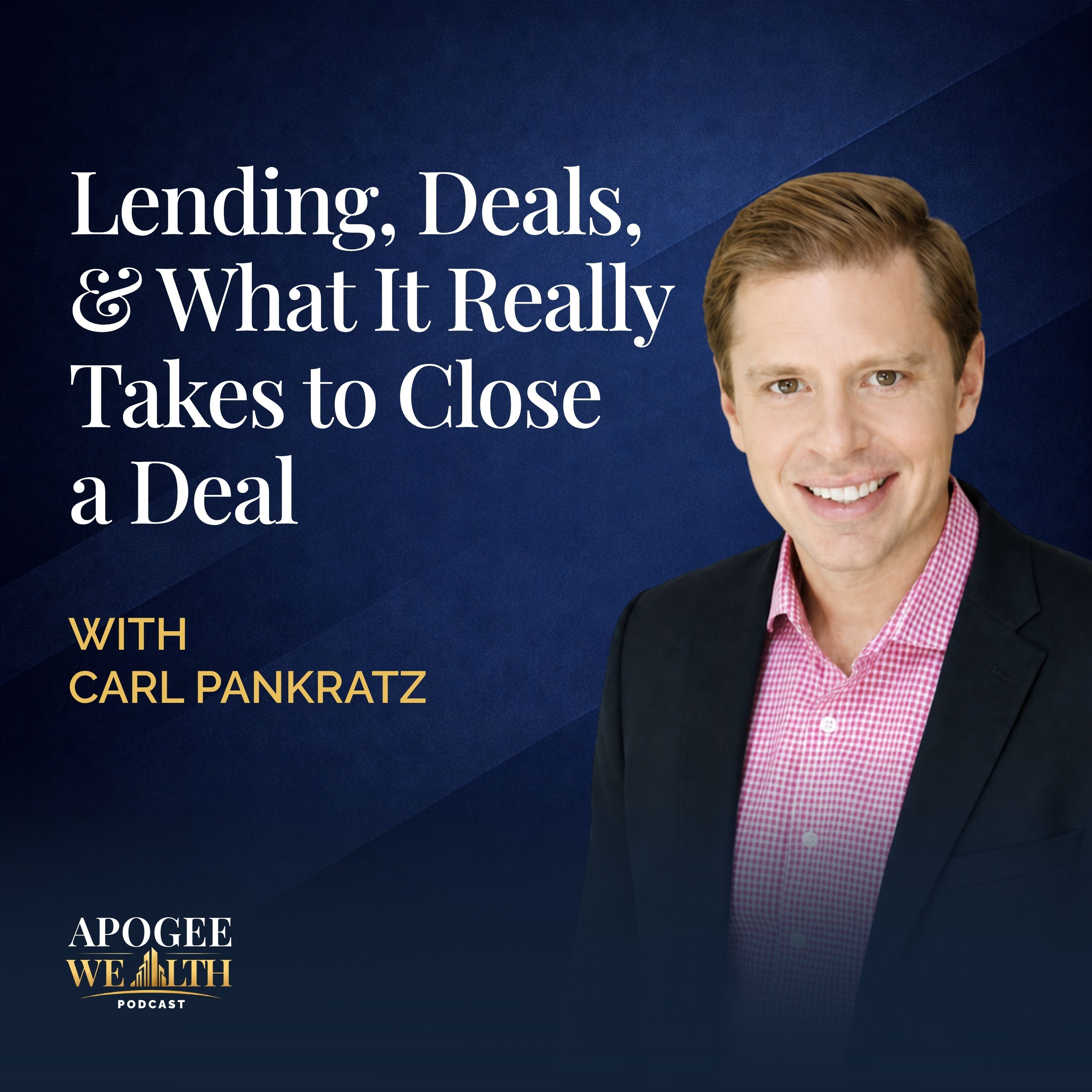 Lending, Deals, and What It Really Takes to Close a Deal with Carl Pankratz episode artwork