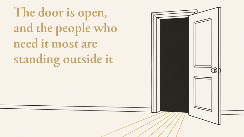 The door is open, and the people who need it most are standing outside it
