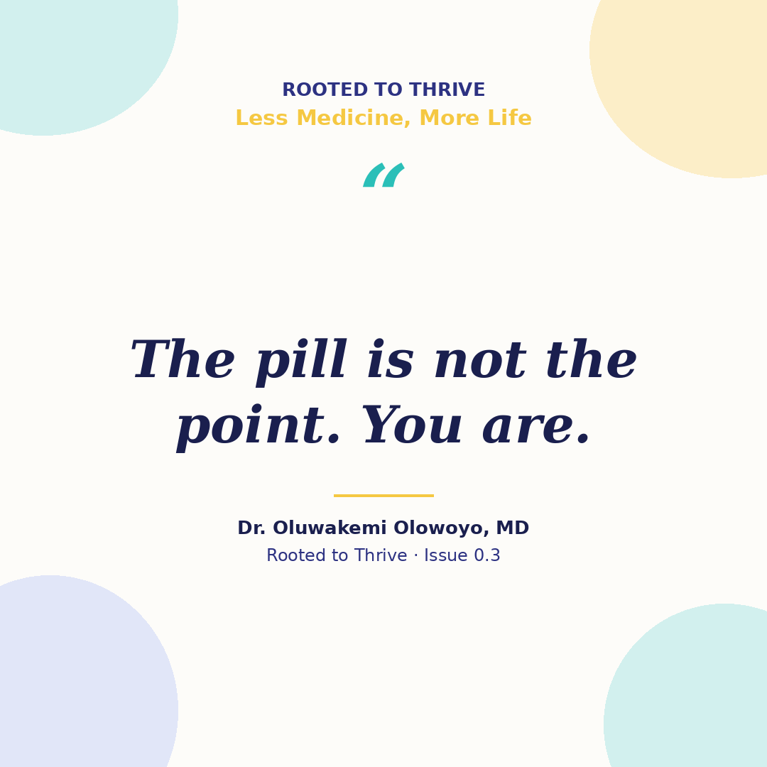 The pill is not the point. You are. - Dr. Oluwakemi Olowoyo, MD