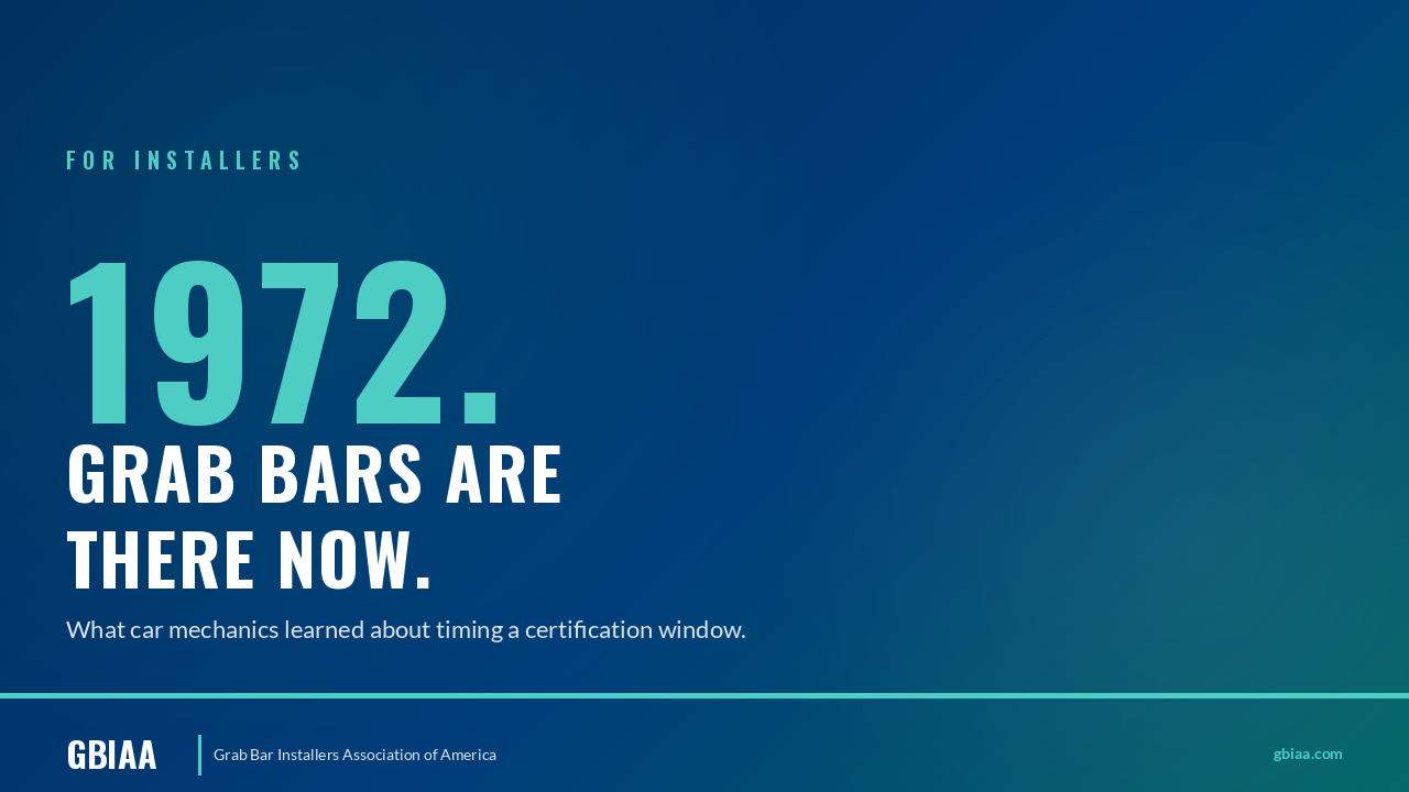Typography hero with "1972." oversized in teal, followed by "GRAB BARS ARE THERE NOW" in white across two lines. FOR INSTALLERS eyebrow with subhead "What car mechanics learned about timing a certification window"