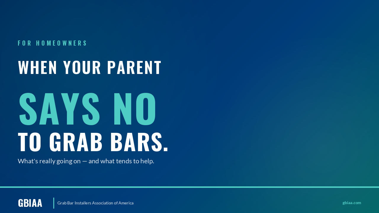 Typography hero with "WHEN YOUR PARENT" in white, "SAYS NO" in large teal letters, and "TO GRAB BARS" in white. FOR HOMEOWNERS eyebrow and subhead "What's really going on, and what tends to help"