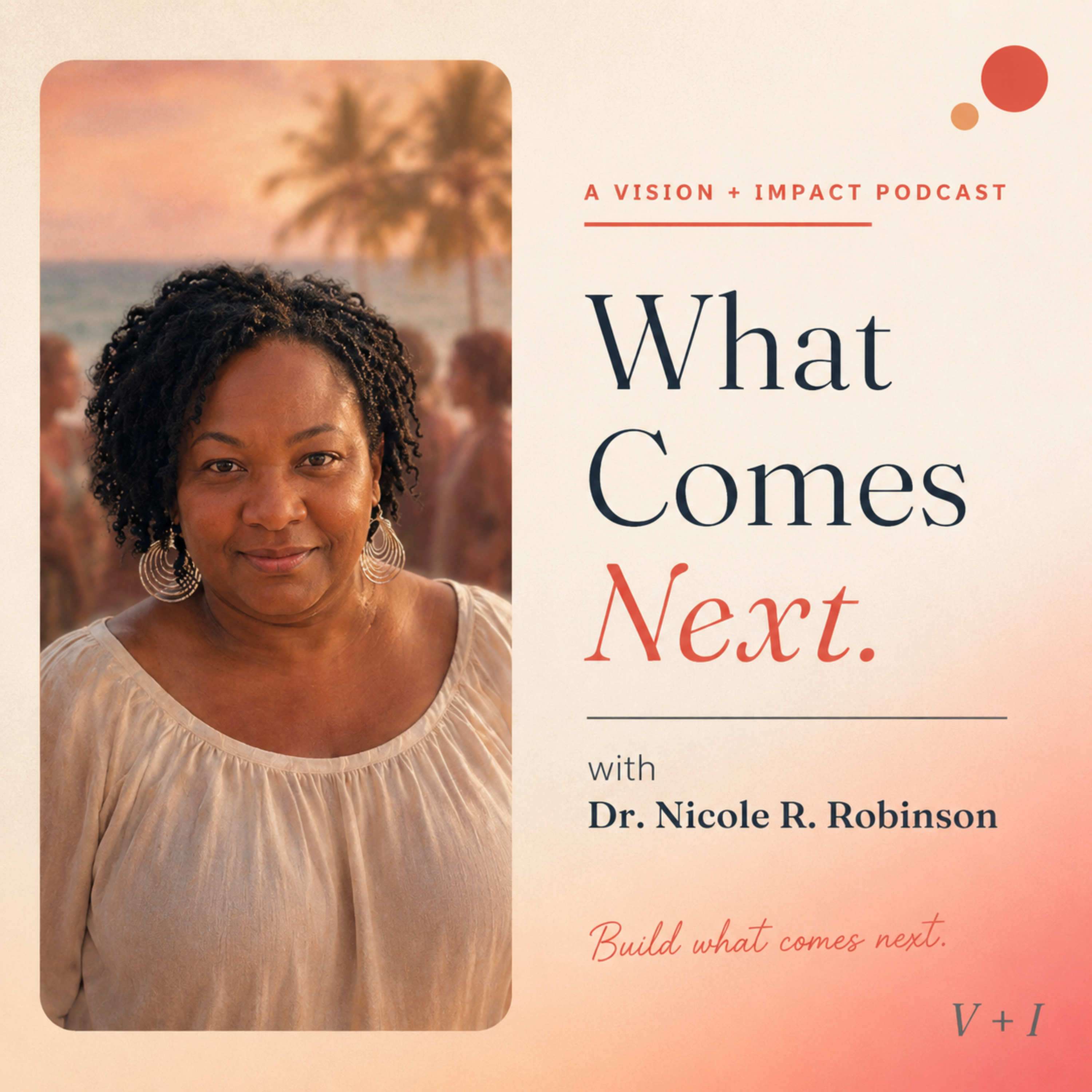 What Comes Next with Dr. Nicole R. Robinson