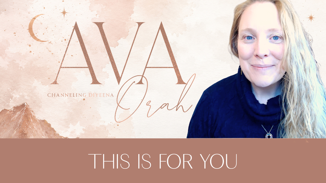 Ava Orah - Channeling DiYeena - This is for you.