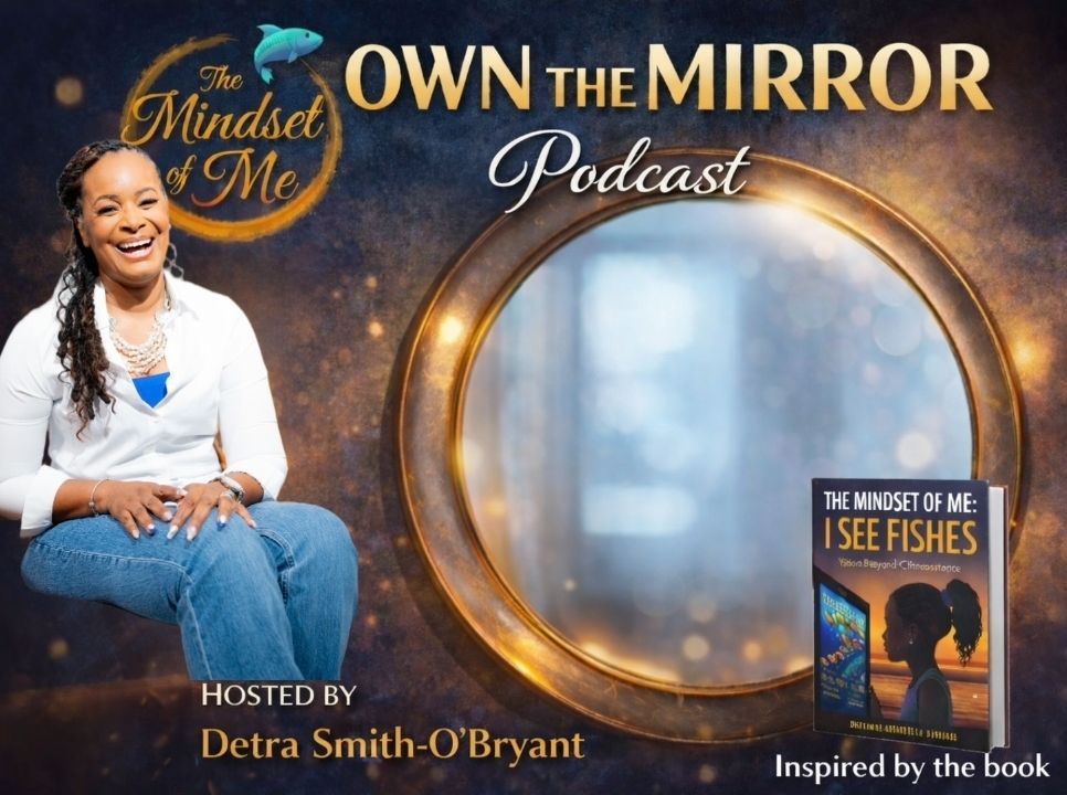 Own The Mirror Podcast — Hosted by Detra Smith-O'Bryant