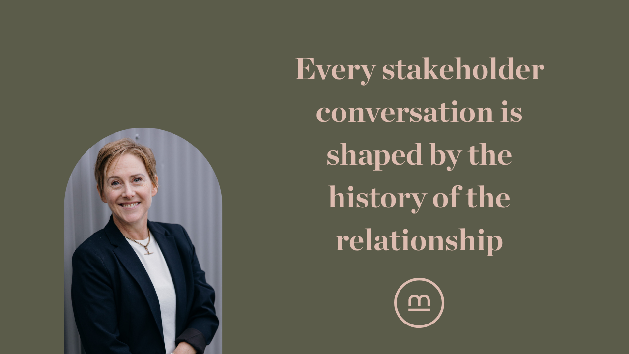 Every stakeholder conversation is shaped by the history of the relationship