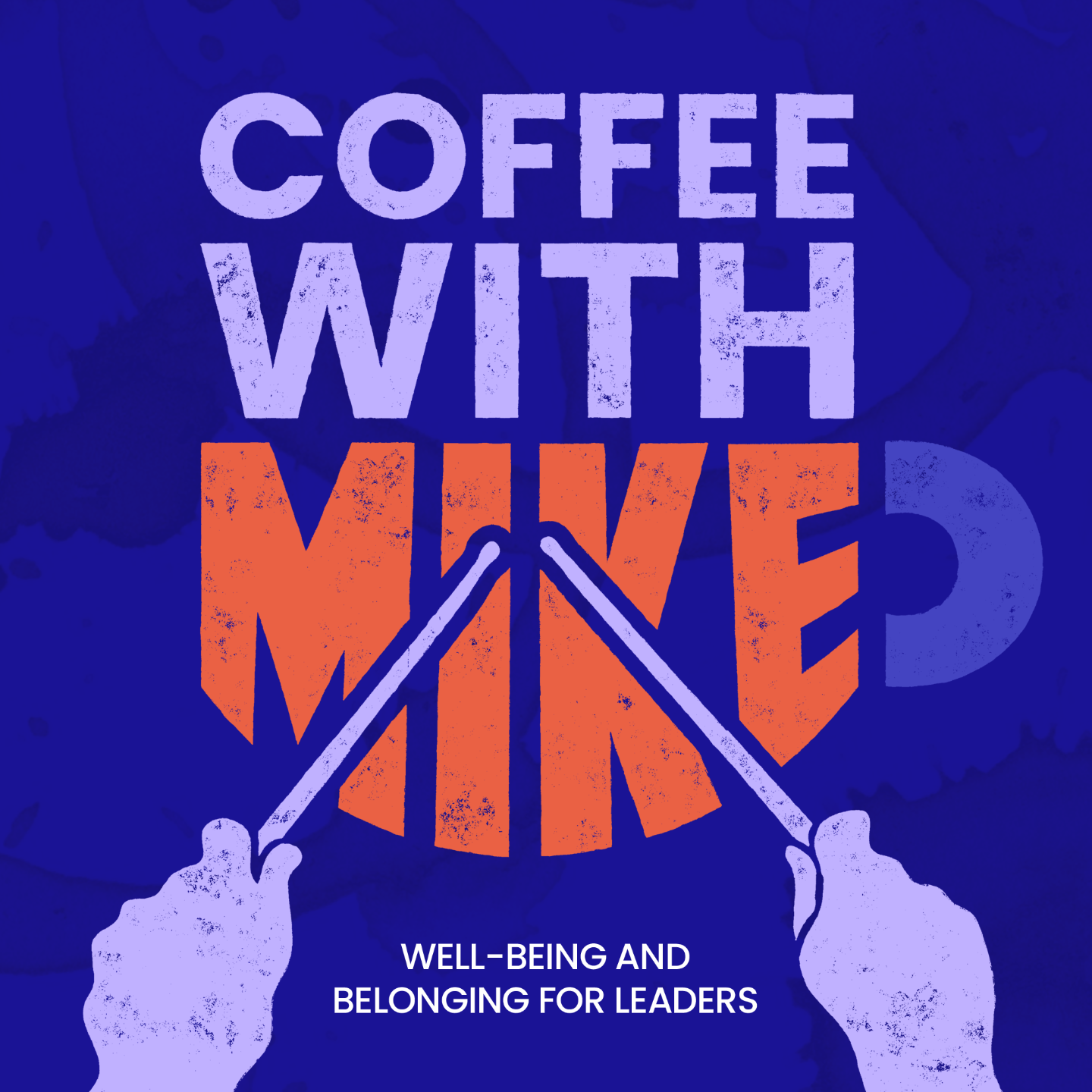 Graphic cover art for the “Coffee With Mike” podcast featuring large distressed lettering in light purple and orange against a deep blue textured background. The title reads “COFFEE WITH MIKE,” with the word “MIKE” emphasized in oversized orange letters. Two illustrated hands at the bottom hold crossed drumsticks pointing upward toward the title. Smaller white text near the bottom reads, “Well-Being and Belonging for Leaders.”