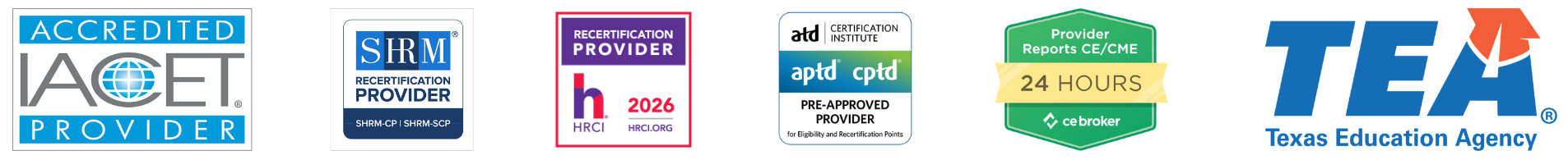 Horizontal banner displaying six accreditation and approval logos for The Training Refinery. From left to right: the IACET Accredited Provider logo in blue, gray, and white; the SHRM Recertification Provider logo for SHRM-CP and SHRM-SCP in blue and white; the HRCI Recertification Provider 2026 logo in purple, pink, and white; the ATD Certification Institute APTD/CPTD Pre-Approved Provider logo in blue, gray, and white; the CE Broker Provider Reports CE/CME within 24 Hours badge in green and gold; and the Texas Education Agency logo with large blue “TEA” letters and an orange star icon.