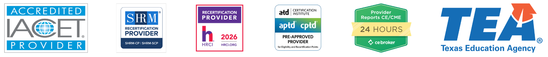 Horizontal banner displaying six accreditation and approval logos for The Training Refinery. From left to right: the IACET Accredited Provider logo in blue, gray, and white; the SHRM Recertification Provider logo for SHRM-CP and SHRM-SCP in blue and white; the HRCI Recertification Provider 2026 logo in purple, pink, and white; the ATD Certification Institute APTD/CPTD Pre-Approved Provider logo in blue, gray, and white; the CE Broker Provider Reports CE/CME within 24 Hours badge in green and gold; and the Texas Education Agency logo with large blue “TEA” letters and an orange star icon.