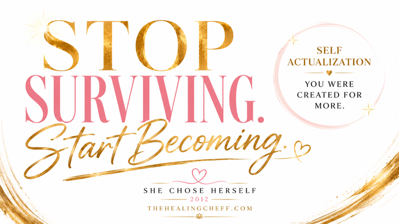 Stop Surviving Start Becoming luxury motivational graphic by She Chose Herself 2012 and TheHealingCheff.com featuring gold and blush typography on a white background focused on self actualization, healing, recovery, and personal growth.