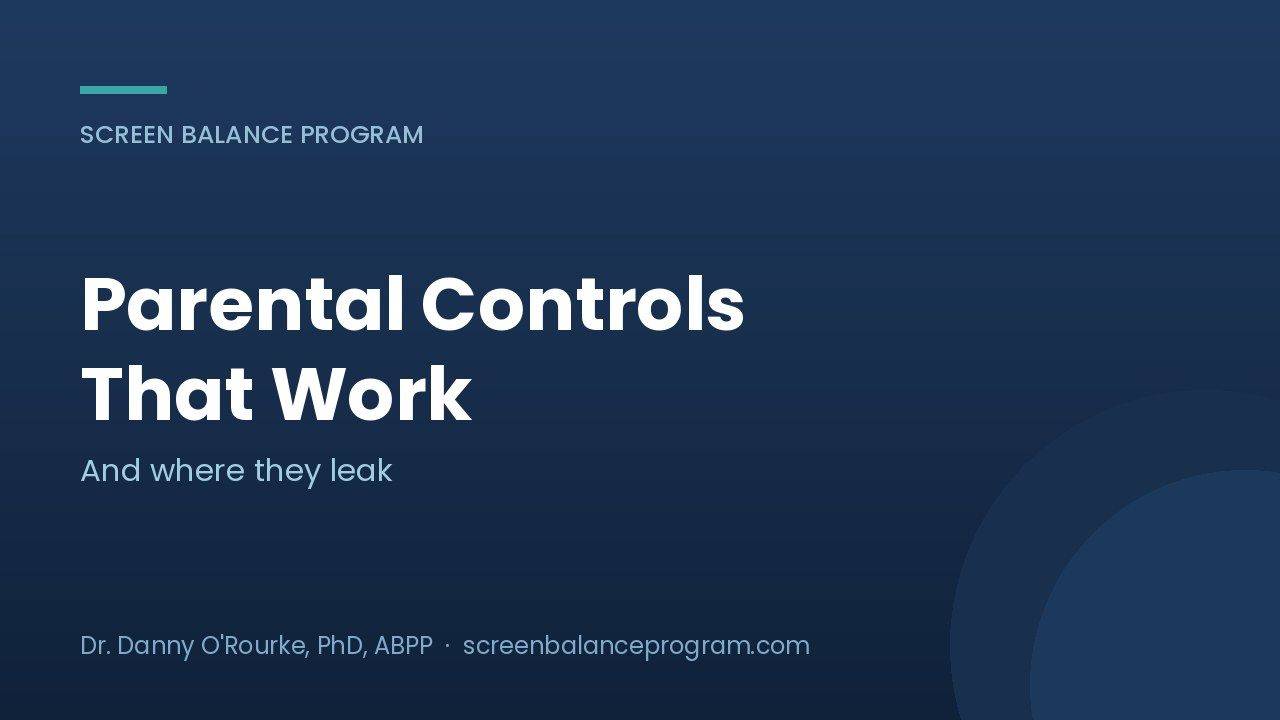 Parental controls for kids, what they do and where they fail, from the Screen Balance Program