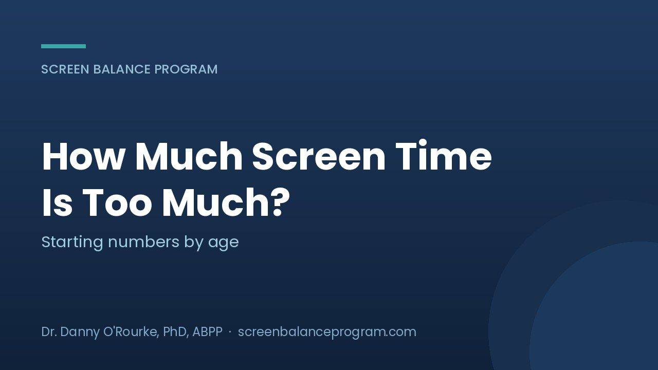 How much screen time is too much, a psychologist answer from the Screen Balance Program