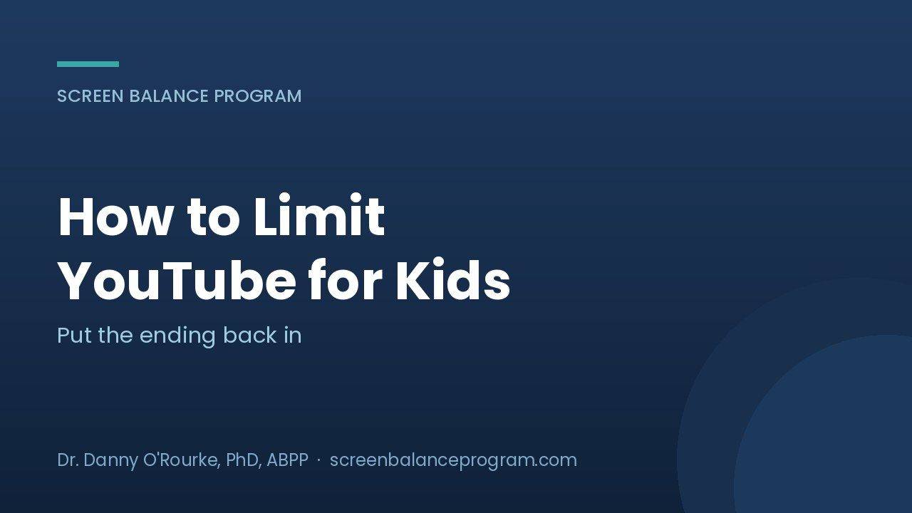 How to limit YouTube for kids when short videos never end, from the Screen Balance Program