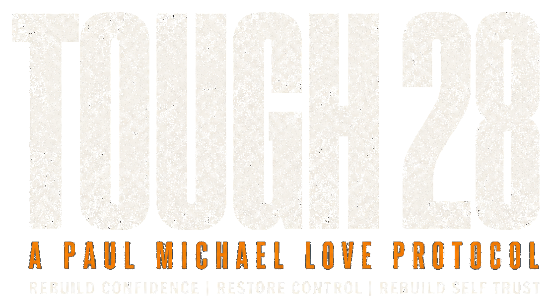 Tough 28. A Paul Michael Love Protocol.