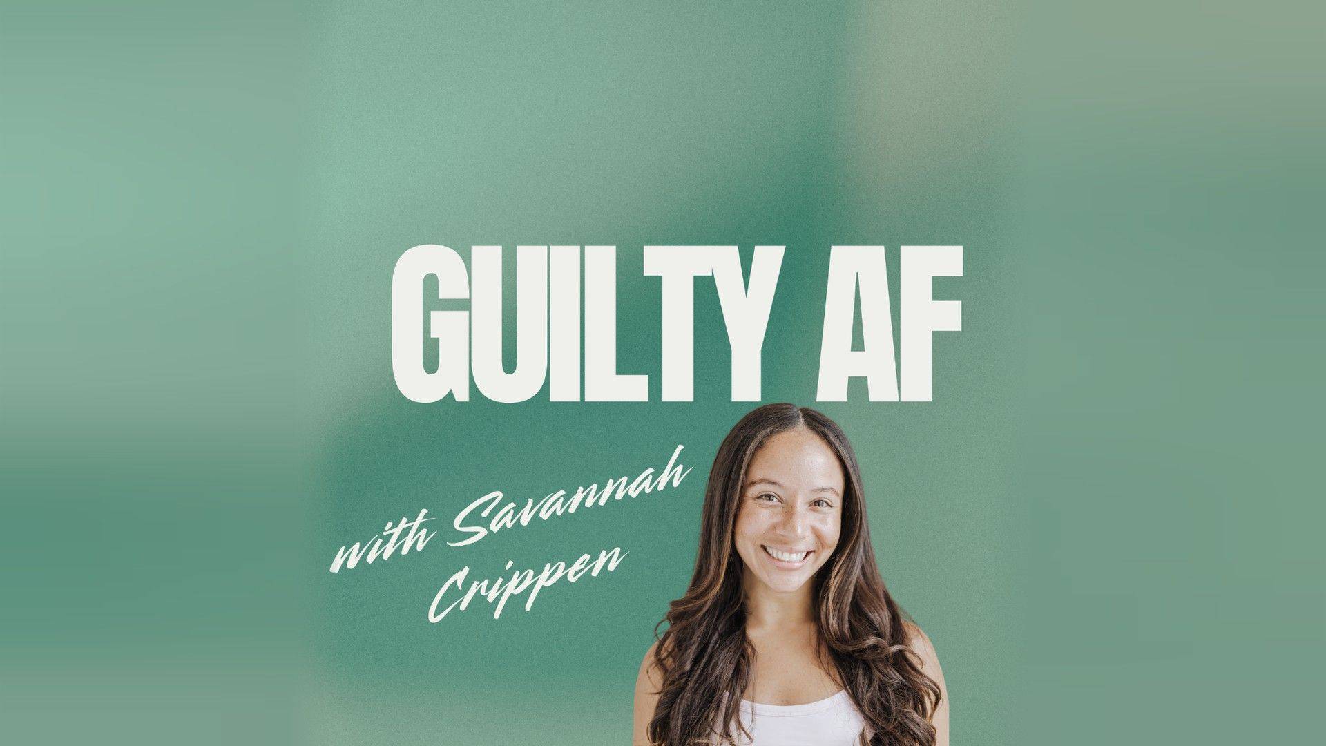 Guilty AF with Savannah Crippen
