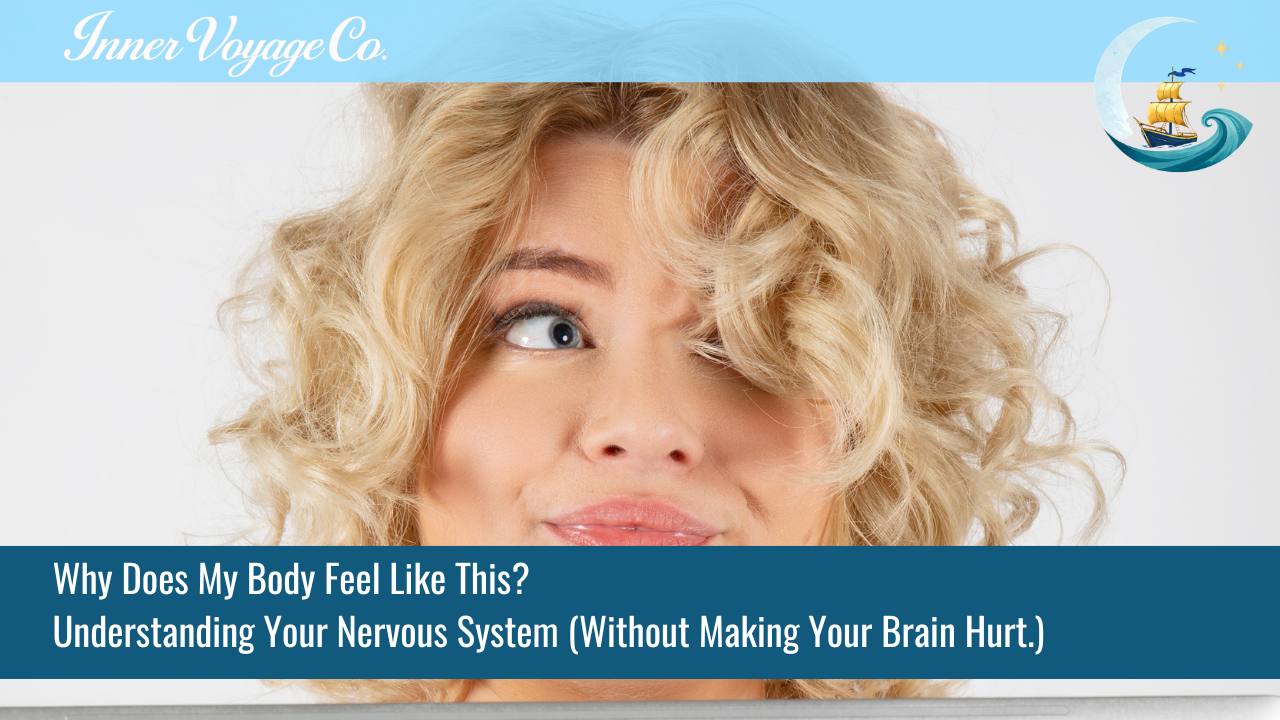 Inner Voyage Co. blog banner: woman with curly blonde hair looking thoughtfully to the side, titled "Why Does My Body Feel Like This? Understanding Your Nervous System"