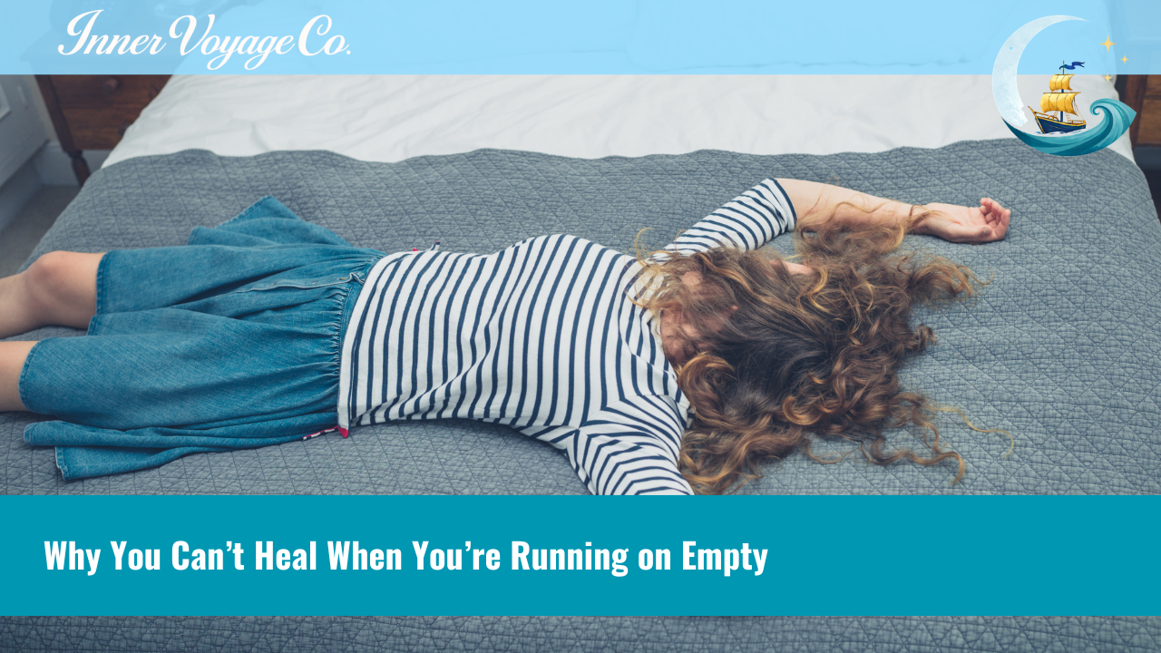 Inner Voyage Co. blog banner: "Why You Can't Heal When You're Running on Empty"