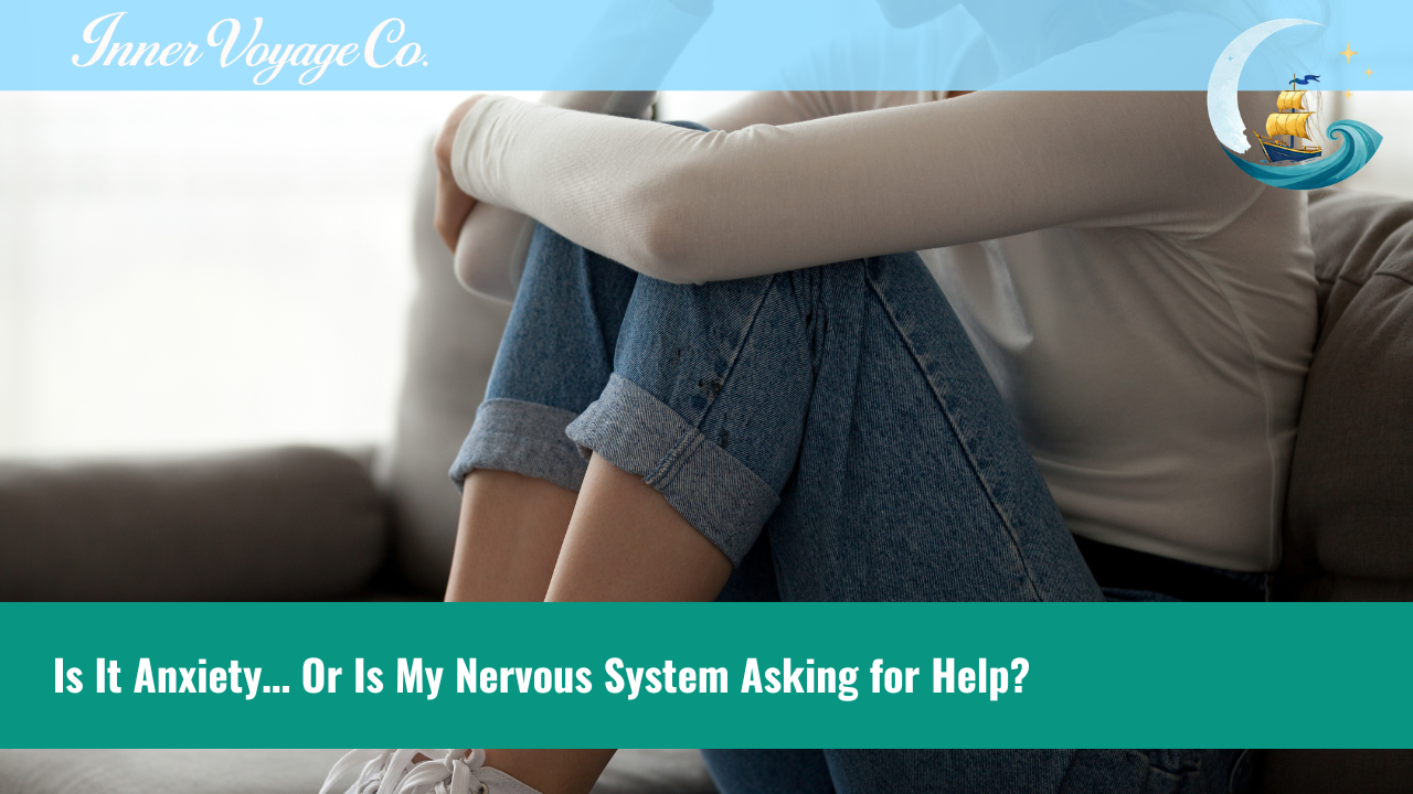 Inner Voyage Co. blog banner: "Is It Anxiety… Or Is My Nervous System Asking for Help?"