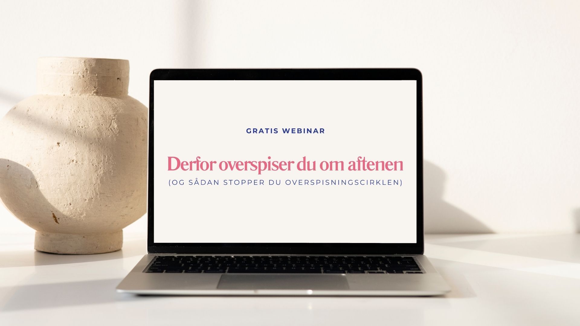Gratis webinar: Derfor overspiser du om aftenen, vist på computer og mobil