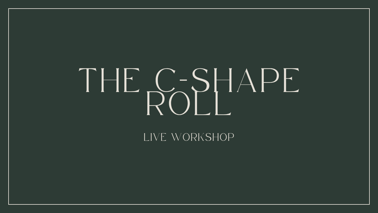 The C-Shape Roll: Live Workshop