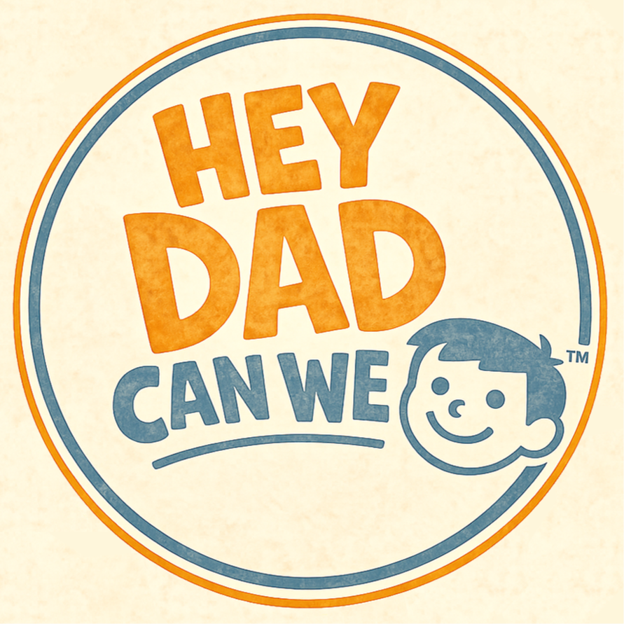 Hey Dad Can We