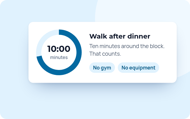 A ten-minute walk timer: walk after dinner, no gym, no equipment
