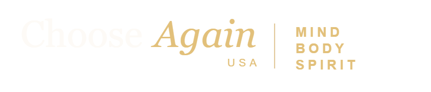 Choose Again USA — Mind, Body, Spirit