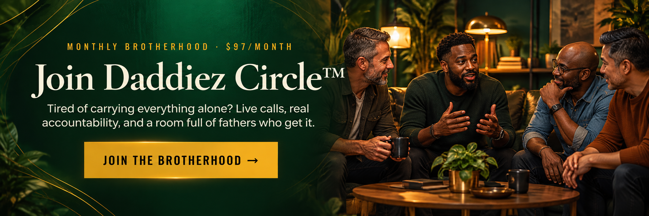 Join Daddiez Circle: a brotherhood for fathers. Live calls, real accountability, and a room full of fathers who get it.