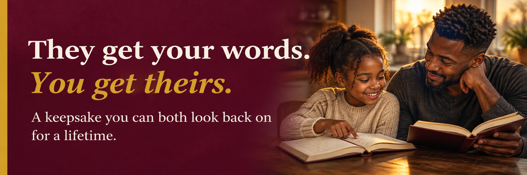 They get your words. You get theirs. A keepsake you can both look back on for a lifetime.