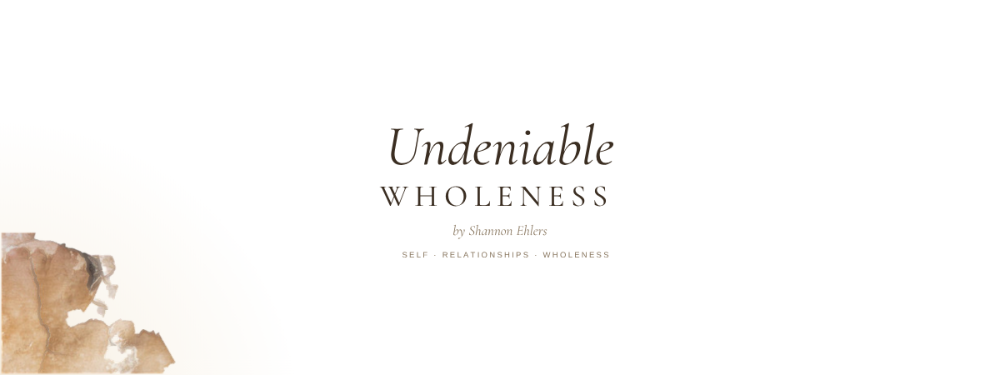 Undeniable Wholeness by Shannon Ehlers