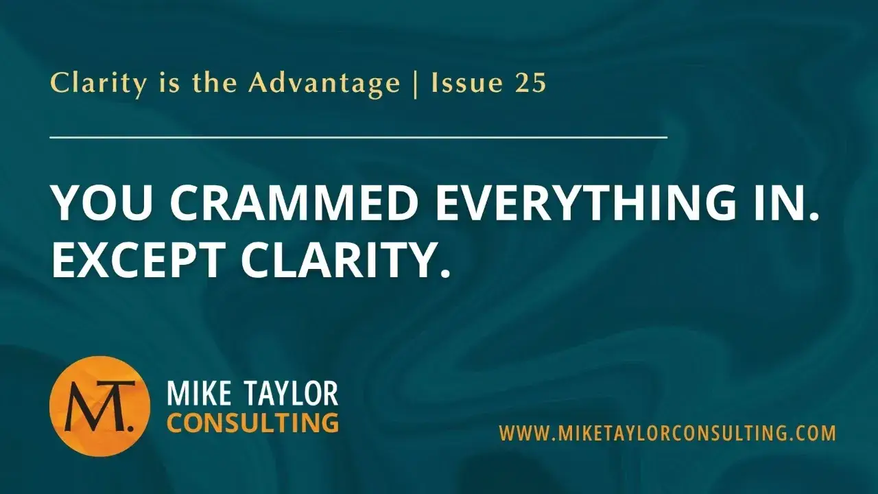 You Crammed Everything In. Except Clarity.