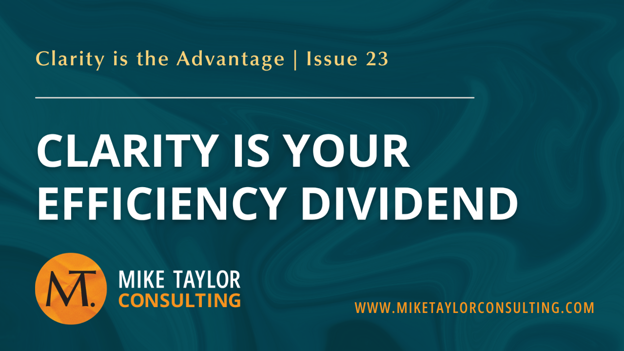 Clarity Is Your Efficiency Dividend