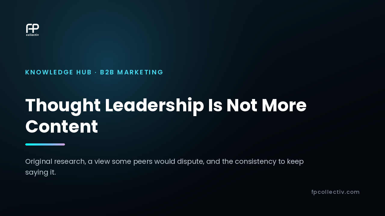 FP Collectiv card: "Thought Leadership Is Not More Content — Original research, a view some peers would dispute, and the consistency to keep saying it"