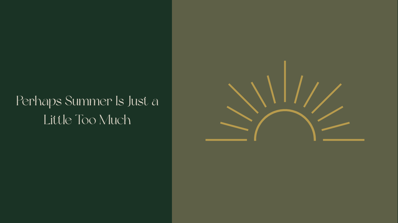 Forest Moss green background with Vintage Linen text reading "Perhaps Summer Is Just a Little Too Much" Muted olive square on the right with an Antique Gold rising sun icon