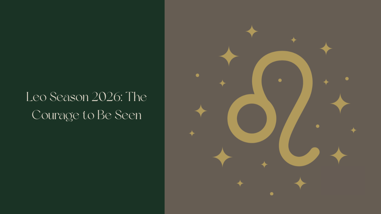 Forest Moss green background with Vintage Linen text reading "Leo Season 2026: The Courage to Be Seen" soya bean square on the right with a leo glyph in antique gold surrounded by small stars  