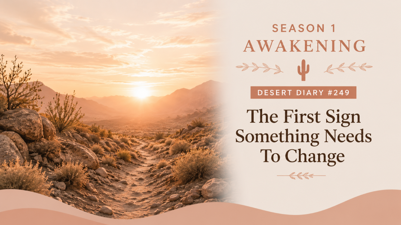 Season 1 Awakening Desert Diary 249 — The First Sign Something Needs To Change