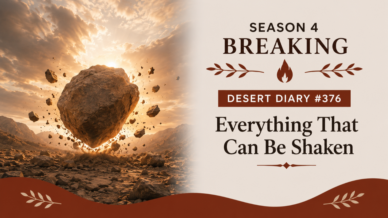 Season 4 Breaking Desert Diary 376 — Everything That Can Be Shaken