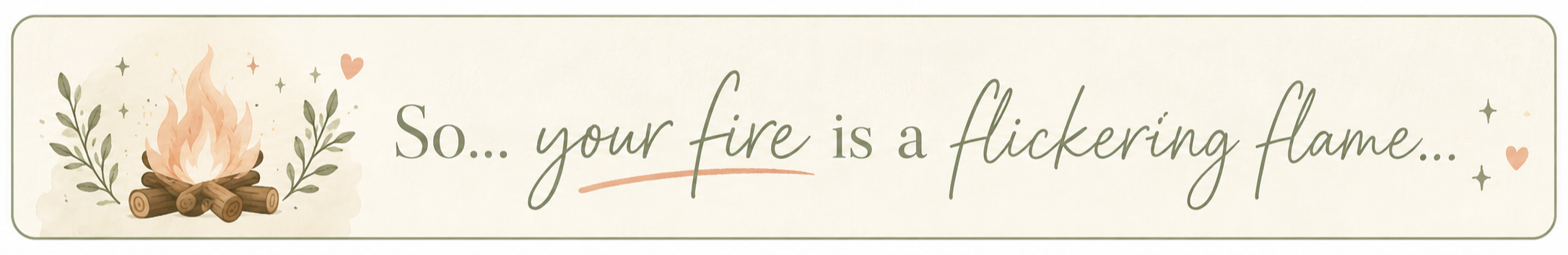 So... your fire is a flickering flame