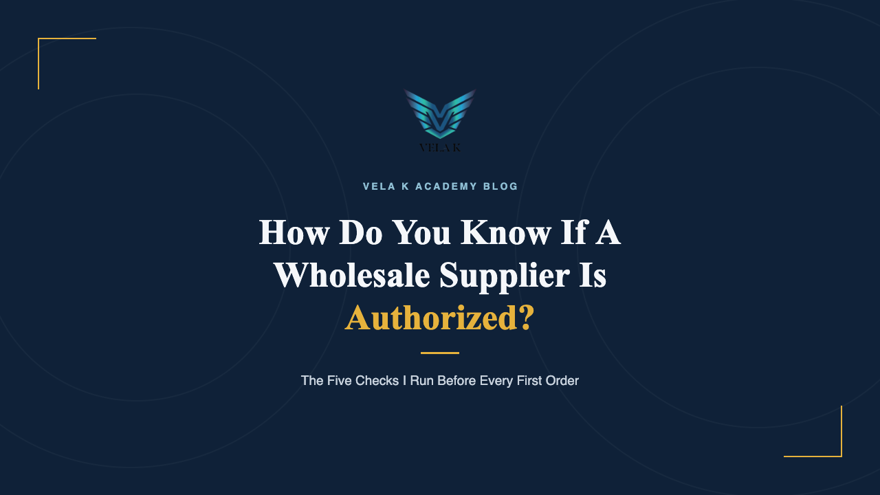 How do you know if a wholesale supplier is authorized, Vela K Academy blog cover