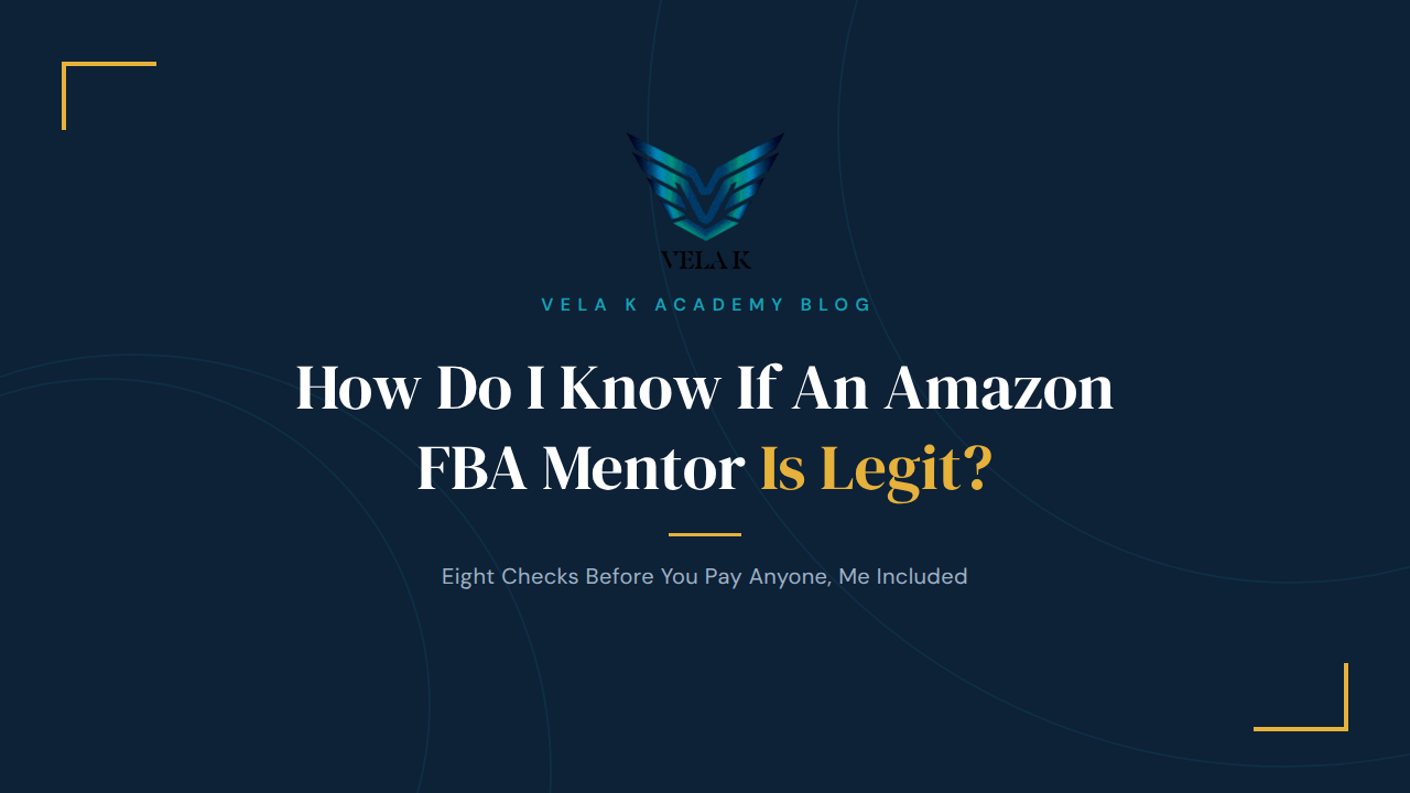 How do I know if an Amazon FBA mentor is legit, Vela K Academy blog cover