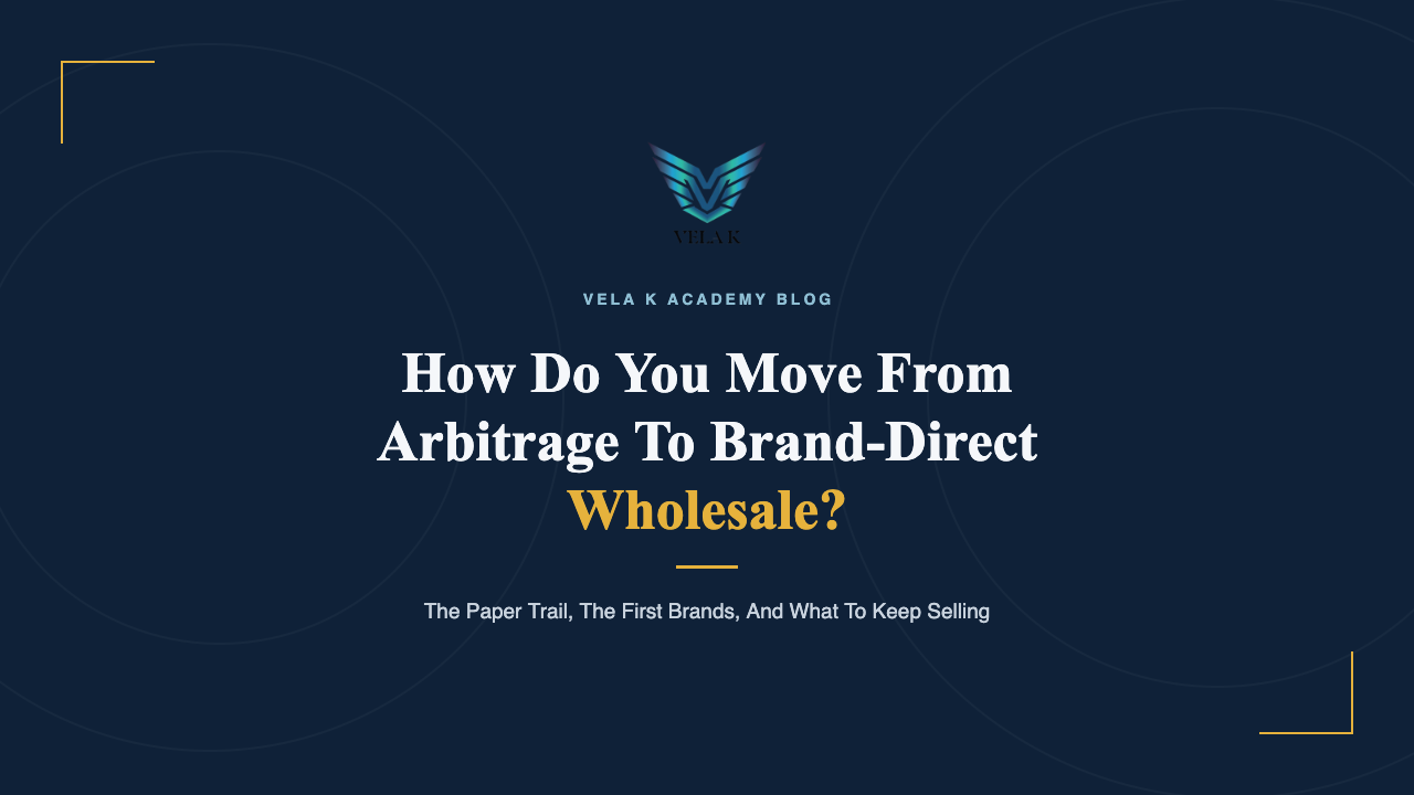 How do you move from arbitrage to brand-direct wholesale, Vela K Academy blog cover
