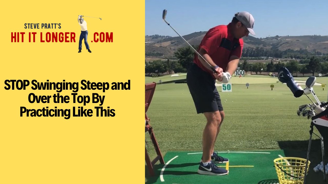 Stop Swinging Steep and Over the Top!