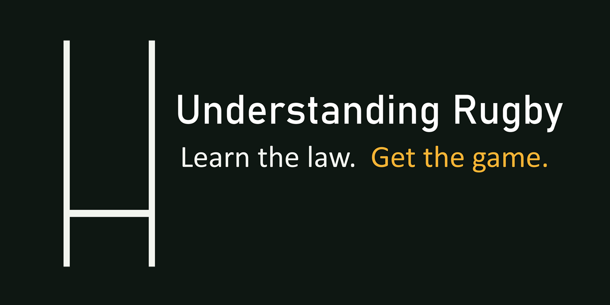 Understanding Rugby — Learn the law. Get the game.