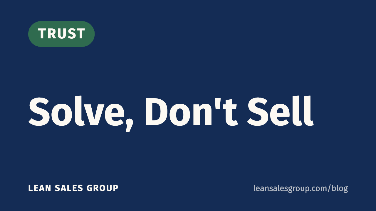 Solve, Don't Sell | Lean Sales Group