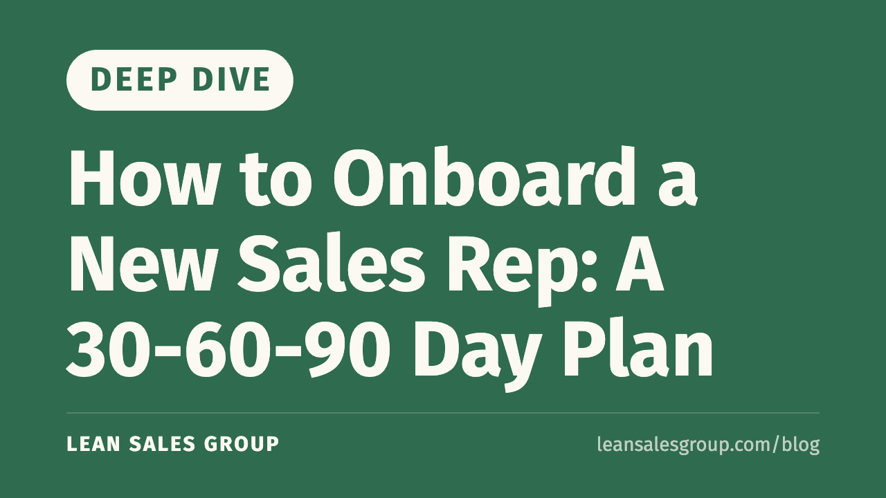 How to Onboard a New Sales Rep: A 30-60-90 Day Plan | Lean Sales Group