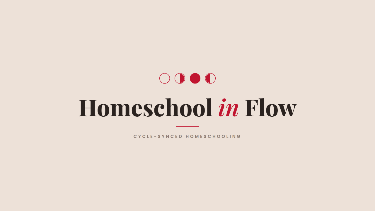 Homeschool In Flow — cycle-synced homeschooling, with the four moon phases